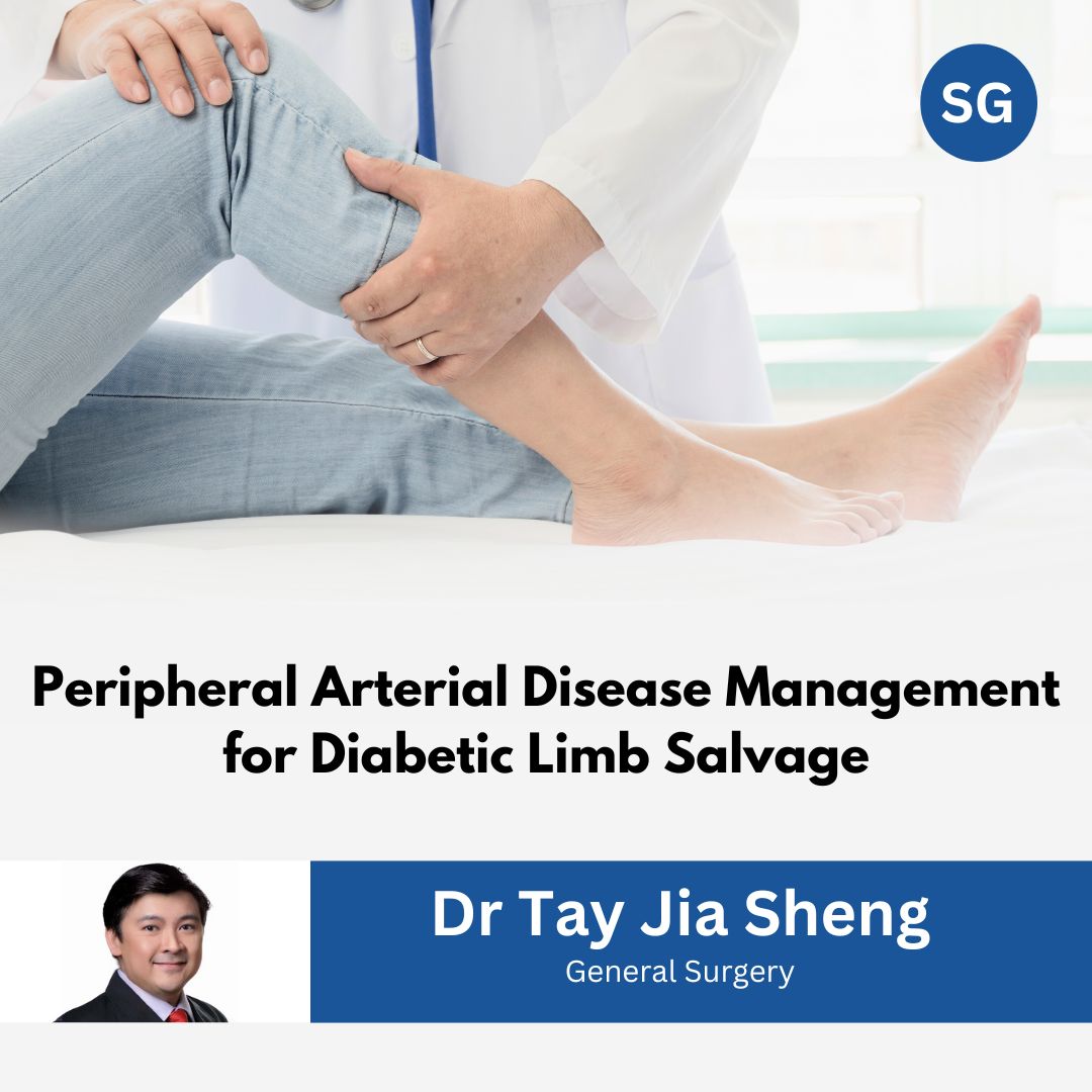 Peripheral Arterial Disease Management for Diabetic Limb Salvage by Dr Tay Jia Sheng, a Singapore surgeon. 